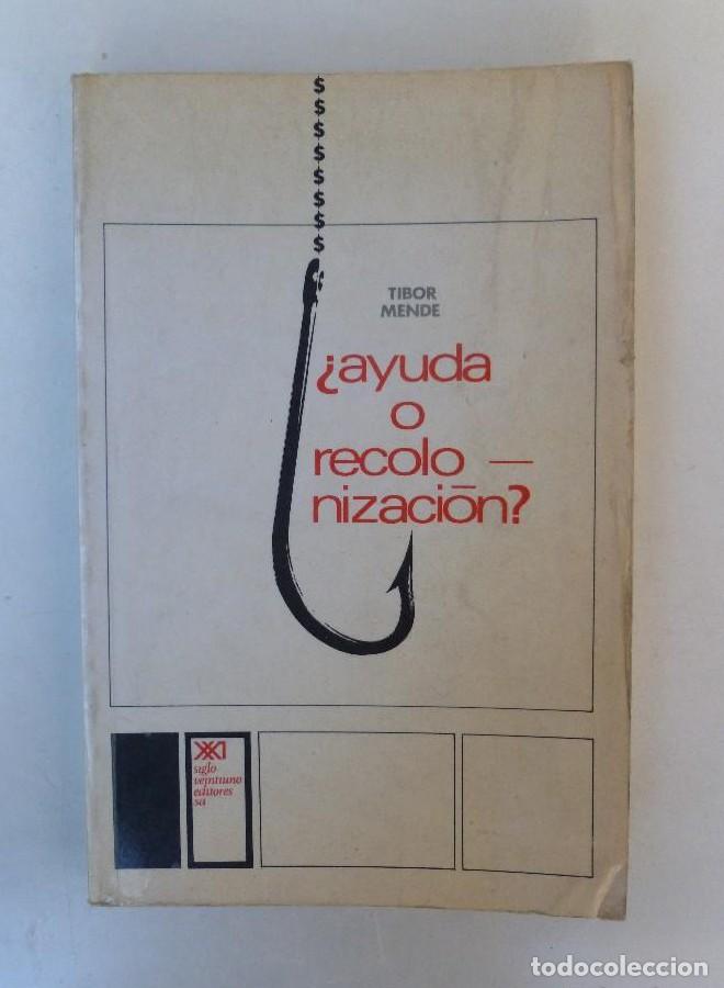 B&uuml;cher: &iquest;Ayuda o re colonizaci&oacute;n? - Tibor Mende - Ed. Siglo XXI. 247pp -
