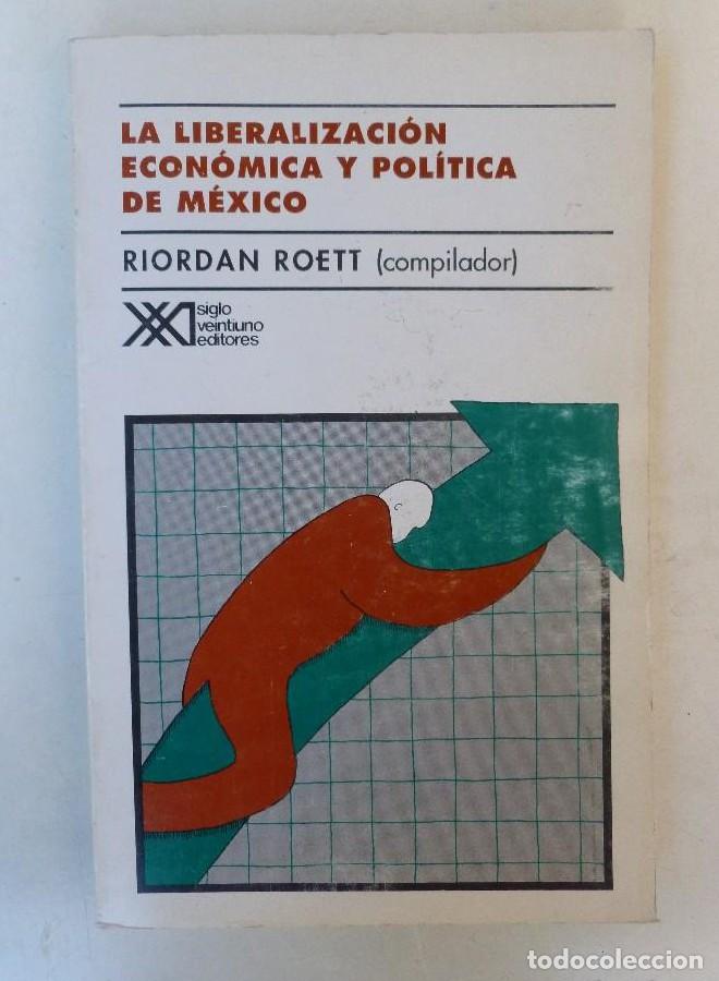 books: La liberalizaci&oacute;n econ&oacute;mica y pol&iacute;tica de M&eacute;xico (Sociolog&iacute;a y pol&iacute;tica) - Riordan Roett. Compilador