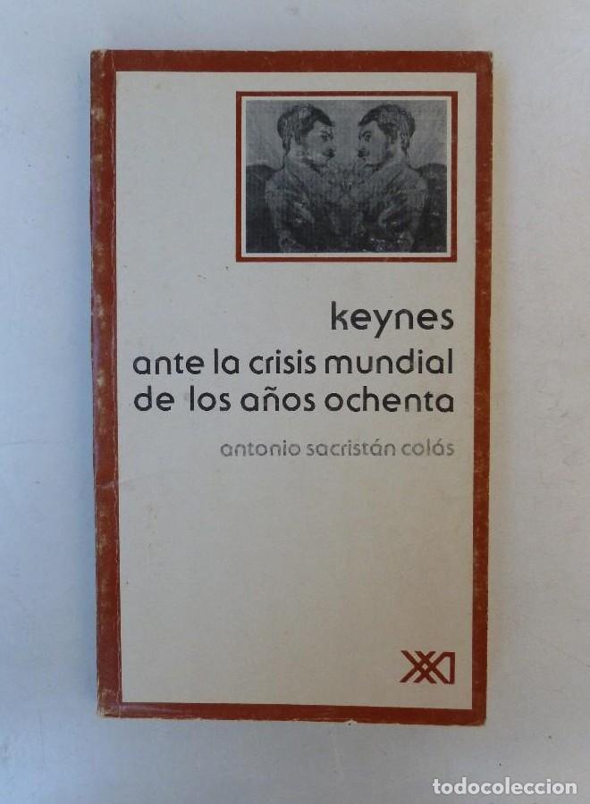 books: Keynes ante la crisis mundial de los a&ntilde;os ochenta - Antonio Sacrist&aacute;n Col&aacute;s - Ed. Siglo XXI. 194pp -