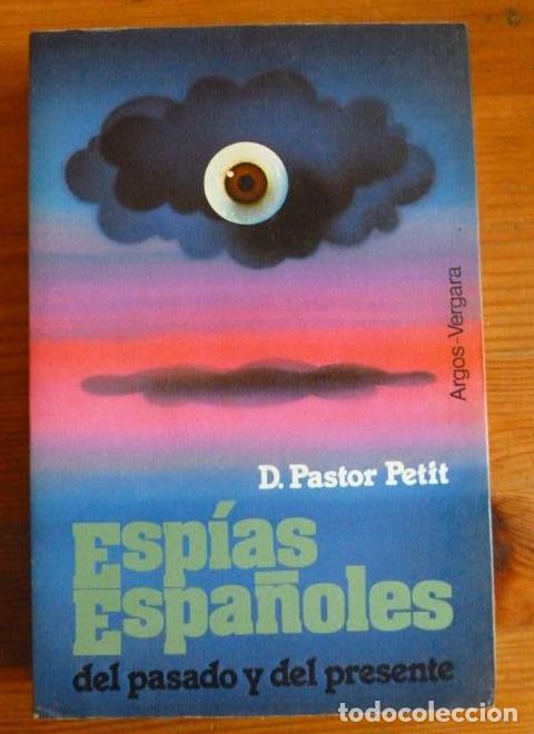 B&uuml;cher: ESPIAS ESPA&Ntilde;OLES. DEL PASADO Y DEL PRESENTE. PASTOR PETIT. ARGOS VERGARA 1979 314pp -