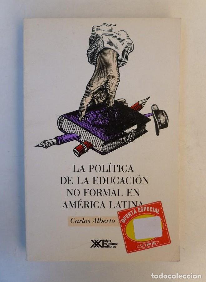 B&uuml;cher: La pol&iacute;tica de la educaci&oacute;n no formal en Am&eacute;rica Latina- Carlos Alberto Torres- Ed. siglo XXI. 253pp