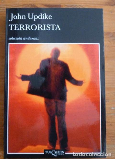 Libros: EL TERRORISTA. JOHN UPDIQUE. TUSQUETS. 2007 330pp -