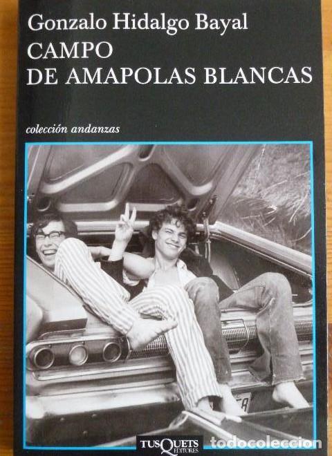 Libros: CAMPO DE AMAPOLAS BLANCAS. GONZALO HIDALGO. TUSQUETS. 2008 108 pp -