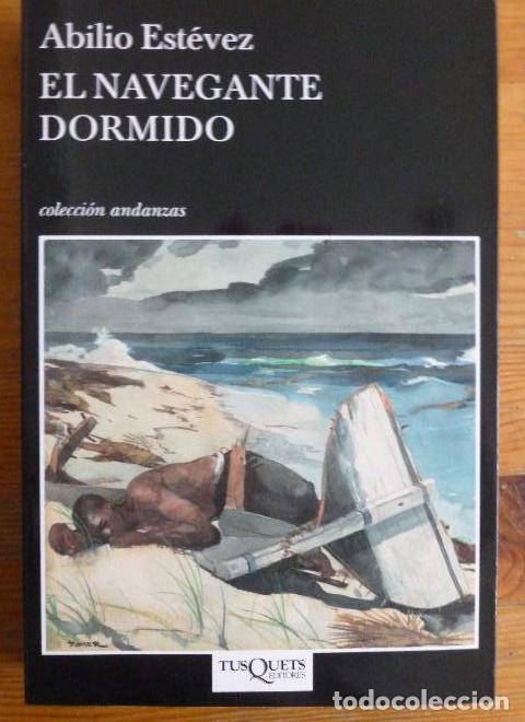 Libros: EL NAVEGANTE DORMIDO. ABILIO ESTEVEZ. TUSQUETS. 2008 375pp -