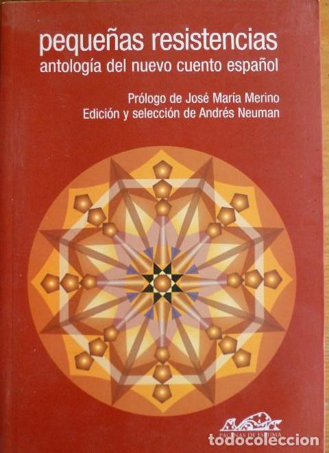 B&uuml;cher: PEQUE&Ntilde;AS RESISTENCIAS.ANTOLOGIA DEL CUENTO ESPA&Ntilde;OL. PAGINAS DE ESPUMA. 2002 504pp -