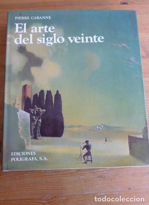 Livres: El arte del siglo veinte CABANNE, Pierre Editorial: Ediciones Pol&iacute;grafa, Barcelona (1983) 351pp -
