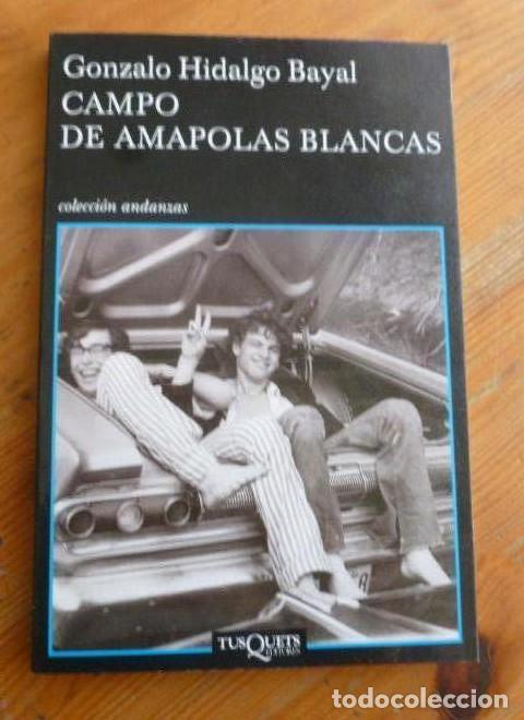 Libros: CAMPO DE AMAPOLAS BLANCAS. GONZALO HIDALGO. TUSQUETS. 2008 108 pp -