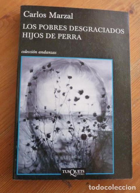 Libros: LOS POBRES DESGRACIADOS HIJOS DE PERRA. CARLOS MARZAL. TUSQUETS. 1&ordm; ED, 2010 312pp -