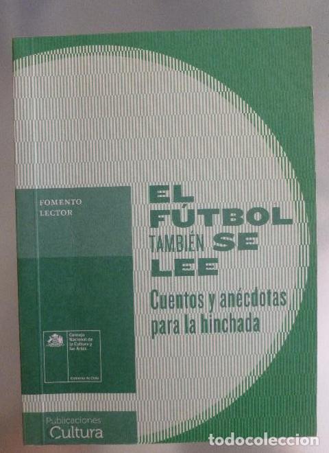 Livres: EL FUTBOL TAMBIEN SE LEE CUENTOS Y ANECDOTAS PARA LA HINCHADA . FOMENTO LECTOR.2013 138 pp -