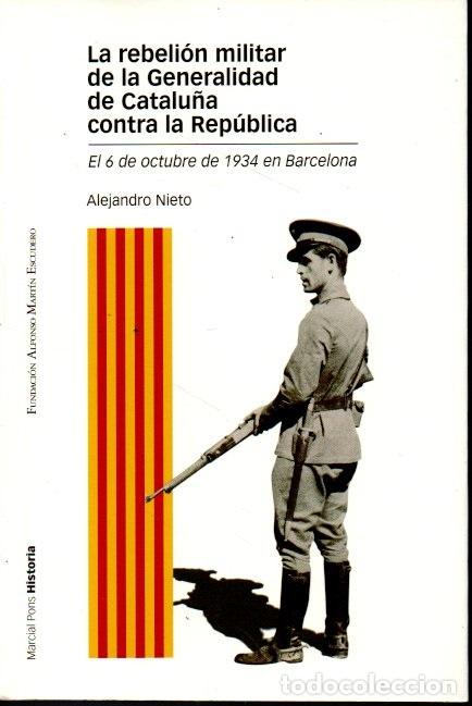 Libros: LA REBELI&Oacute;N MILITAR DE LA GENERALITAT DE CATALU&Ntilde;A CONTRA LA REP&Uacute;BLICA . EL 6 DE OCTUBRE DE 1934 EN B