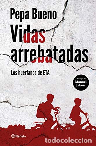 B&uuml;cher: Vidas arrebatadas. Los huerfanos de ETA (Primera edici&oacute;n) - Pepa Bueno