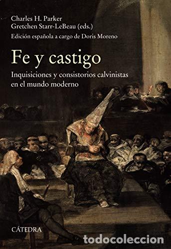 Libros: FE Y CASTIGO. INQUISICIONES Y CONSISTORIOS CALVINISTAS EN EL MUNDO MODERNO - CHARLES H. PARKER, GRET