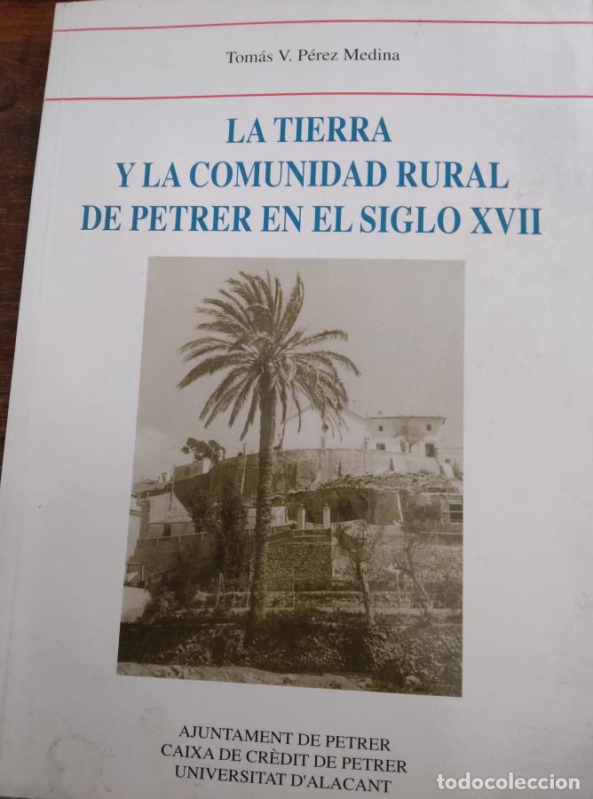 Libros: LA TIERRA Y LA COMUNIDAD RURAL DE PETRER EN EL SIGLO XVII - TOM&Aacute;S V. P&Eacute;REZ MEDINA
