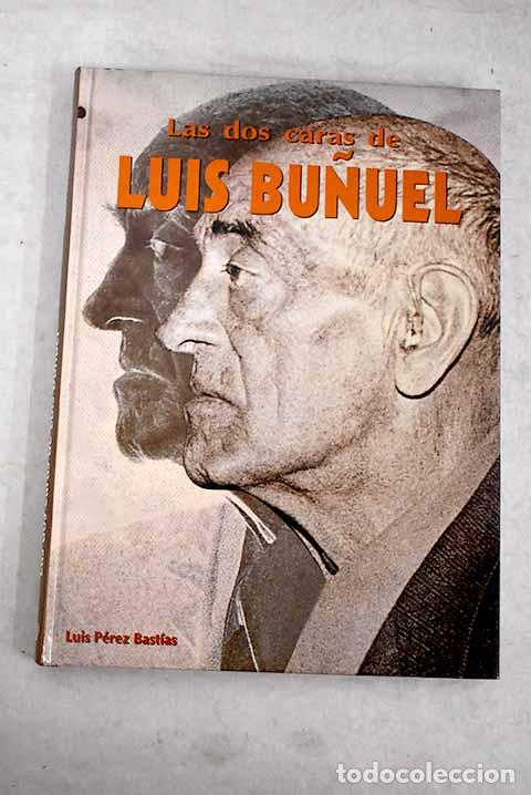 Libros: Las Dos Caras De Luis Bu&ntilde;uel - Luis Perez Bastias