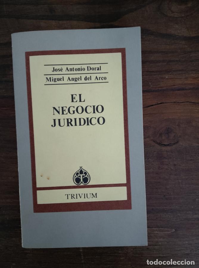 Livres: EL NEGOCIO JUR&Iacute;DICO - JOS&Eacute; ANTONIO DORAL Y MIGUEL ANGEL DEL ARCO