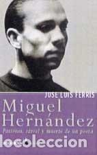 Libros: Miguel Hern&aacute;ndez - Ferris, Jos&eacute; Luis - Foto 1
