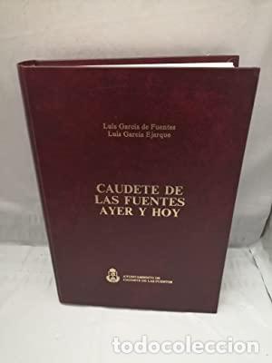 books: Caudete de Las Fuentes Ayer y Hoy (Primera edici&oacute;n, tapa dura) - Luis Garc&iacute;a de Fuentes y Luis Garc&iacute;