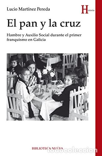 Livres: El pan y la cruz: HAMBRE Y AUXILIO SOCIAL DURANTE PRIMER FRANQUISMO EN GALICIA (HISTORIA BIBLIOTECA