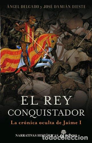 books: El rey conquistador la cr&oacute;nica oculta de Jaime I - Delgado, &Aacute;ngel