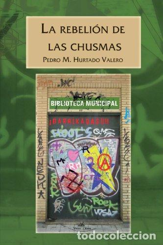 Libros: La rebeli&oacute;n de las chusmas - Valero, Pedro M. Hurtado