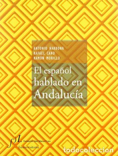 Livros em segunda m&atilde;o: El espa&ntilde;ol hablado en Andaluc&iacute;a. - NARBONA, Antonio, Rafael CANO y Ram&oacute;n MORILLO.-