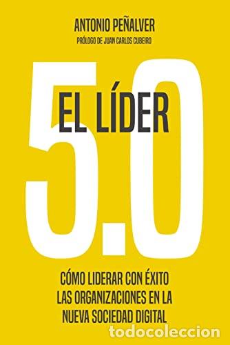 books: EL L&Iacute;DER 5.0: C&oacute;mo liderar con &eacute;xito las organizaciones en la nueva sociedad digital - Antonio Pe&ntilde;al