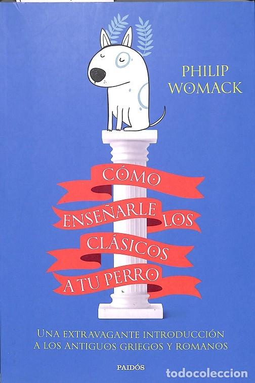 books: C&Oacute;MO ENSE&Ntilde;ARLE LOS CL&Aacute;SICOS A TU PERRO. UNA EXTRAVAGANTE INTRODUCCI&Oacute;N A LOS ANTIGUOS GRIEGOS Y ROMAN