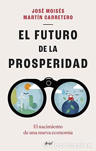 Libros: El futuro de la prosperidad: El nacimiento de una nueva econom&iacute;a (Ariel) - Mart&iacute;n Carretero, Jos&eacute; Mo