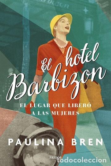 Livres: EL HOTEL BARBIZON. EL LUGAR QUE LIBER&Oacute; A LAS MUJERES - BREN, PAULINA