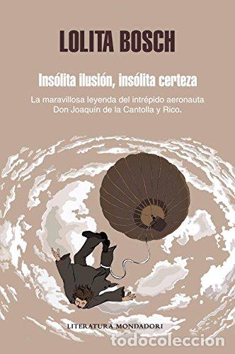 Livres: Ins&oacute;lita ilusi&oacute;n, ins&oacute;lita certeza: La maravillosa historia del intr&eacute;pido aeronauta D. Joaqu&iacute;n de la