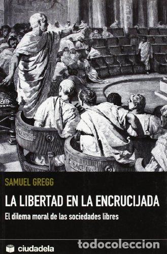 Libros: LA LIBERTAD EN LA ENCRUCIJADA - SAMUEL GREGG - Foto 1