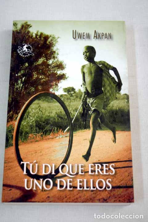 B&uuml;cher: T&uacute; d&iacute; que eres uno de ellos - Akpan, Uwem