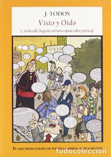 B&uuml;cher: VISTO Y O&Iacute;DO (en la calle: la gente corriente opina sobre pol&iacute;tica) - J. TODOS