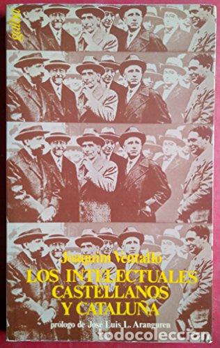 Libros: Los intelectuales castellanos y Catalu&ntilde;a: Tres fechas hist&oacute;ricas : 1924, 1927 y 1930 - VENTALL&Oacute;, Joa