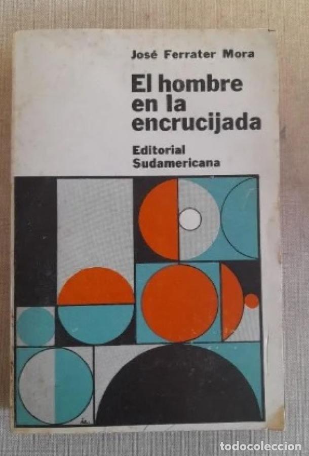 Libros: EL HOMBRE EN LA ENCRUCIJADA FERRATER MORA, JOSE Ed. Sudamericana 2&ordm; ed 1965 313pp -