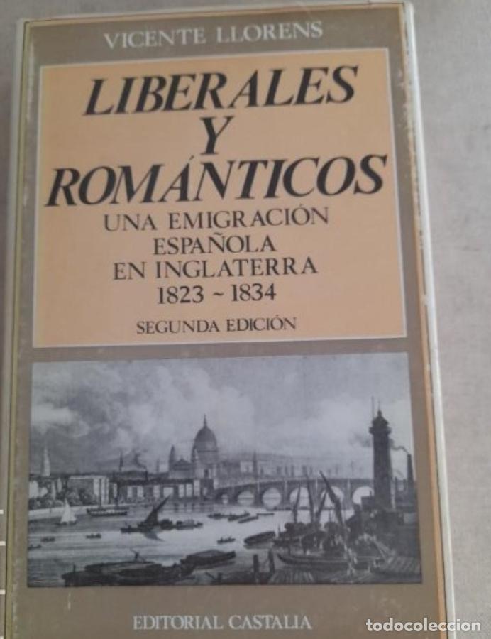 Libros: Liberales y rom&aacute;nticos. Una emigraci&oacute;n espa&ntilde;ola en Inglaterra 1823 -1834. - LLORENS CASTILLO, Vicent