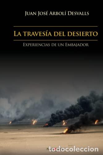 books: LA TRAVESIA DEL DESIERTO. EXPERIENCIAS DE UN EMBAJADOR - JUAN JOS&Eacute; ARBOL&Iacute; DESVALLS