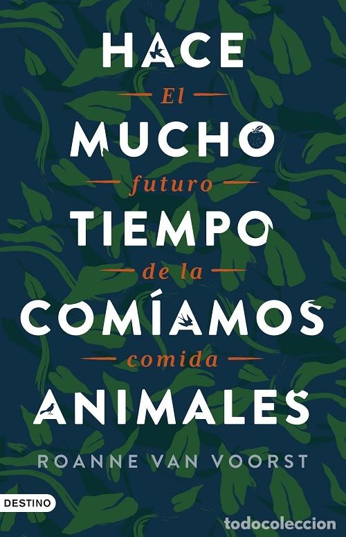 Libri di seconda mano: HACE MUCHO TIEMPO COM&Iacute;AMOS ANIMALES. EL FUTURO DE LA COMIDA - VOORST, ROANNE VAN