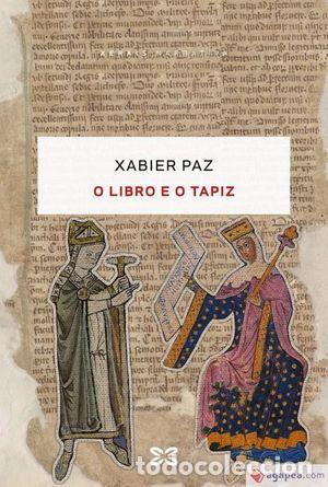 Libros: O LIBRO E O TAPIZ - PAZ, XABIER