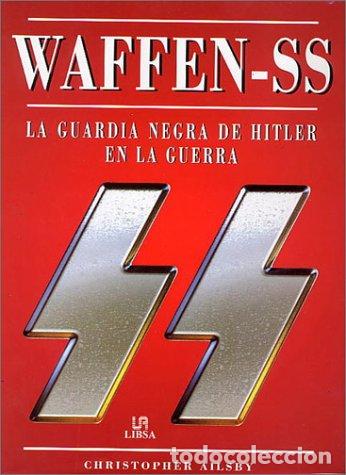 books: WAFFEN-SS . LA GUARDIA NEGRA DE HITLER EN LA GUERRA - Christopher Ailsby