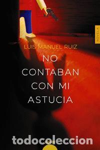 Libros: NO CONTABAN CON MI ASTUCIA. - Luis Manuel Ruiz