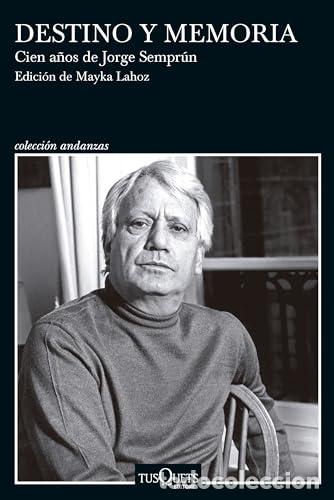 books: DESTINO Y MEMORIA. CIEN A&Ntilde;OS DE JORGE SEMPR&Uacute;N - Mayka Lahoz