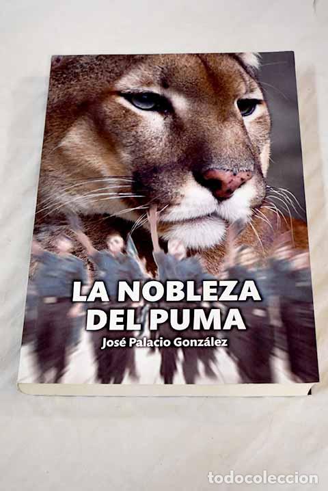 Libros: La nobleza del puma - Palacio Gonz&aacute;lez, Jos&eacute; - Foto 1