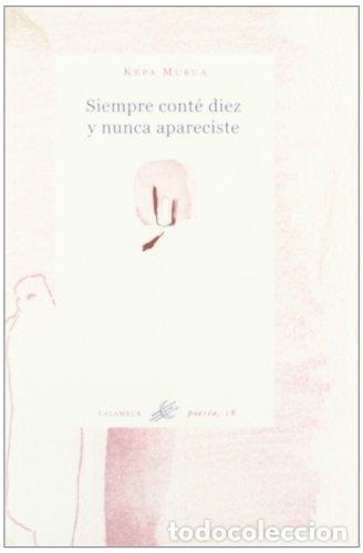 Libros: SIEMPRE CONTE DIEZ Y NUNCA APARECISTE - Murua, Kepa