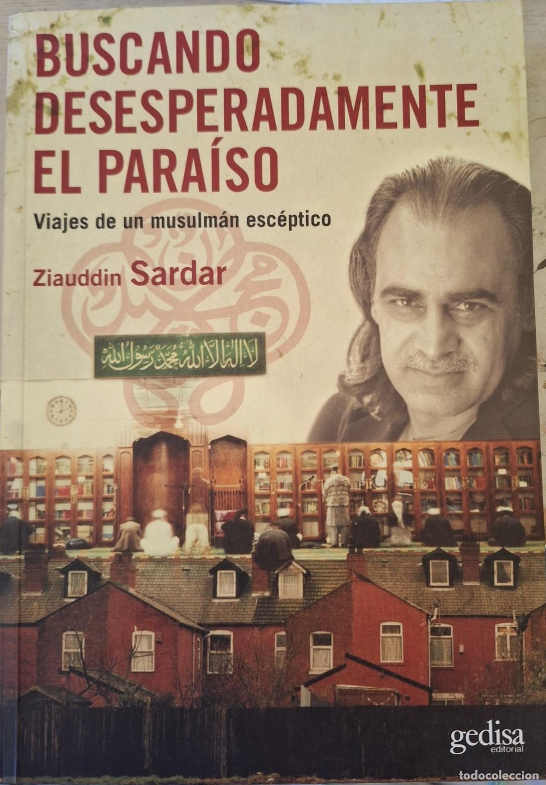 Libros: BUSCANDO DESESPERADAMENTE EL PARAISO. VIAJES DE UN MUSULMAN ESCEPTICO. - SARDAR, Ziauddin.