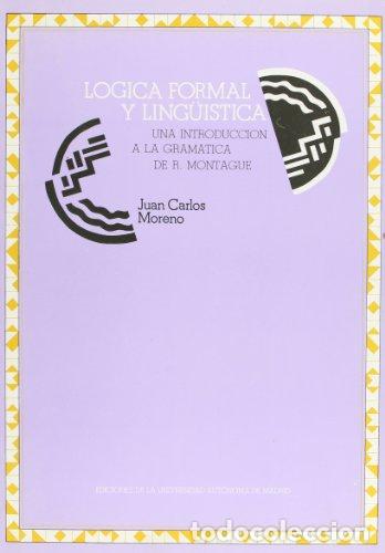 Livres: L&oacute;gica formal y lingu&iacute;stica : una introducci&oacute;n a la gram&aacute;tica de R. Montague - Moreno Cabrera, Juan