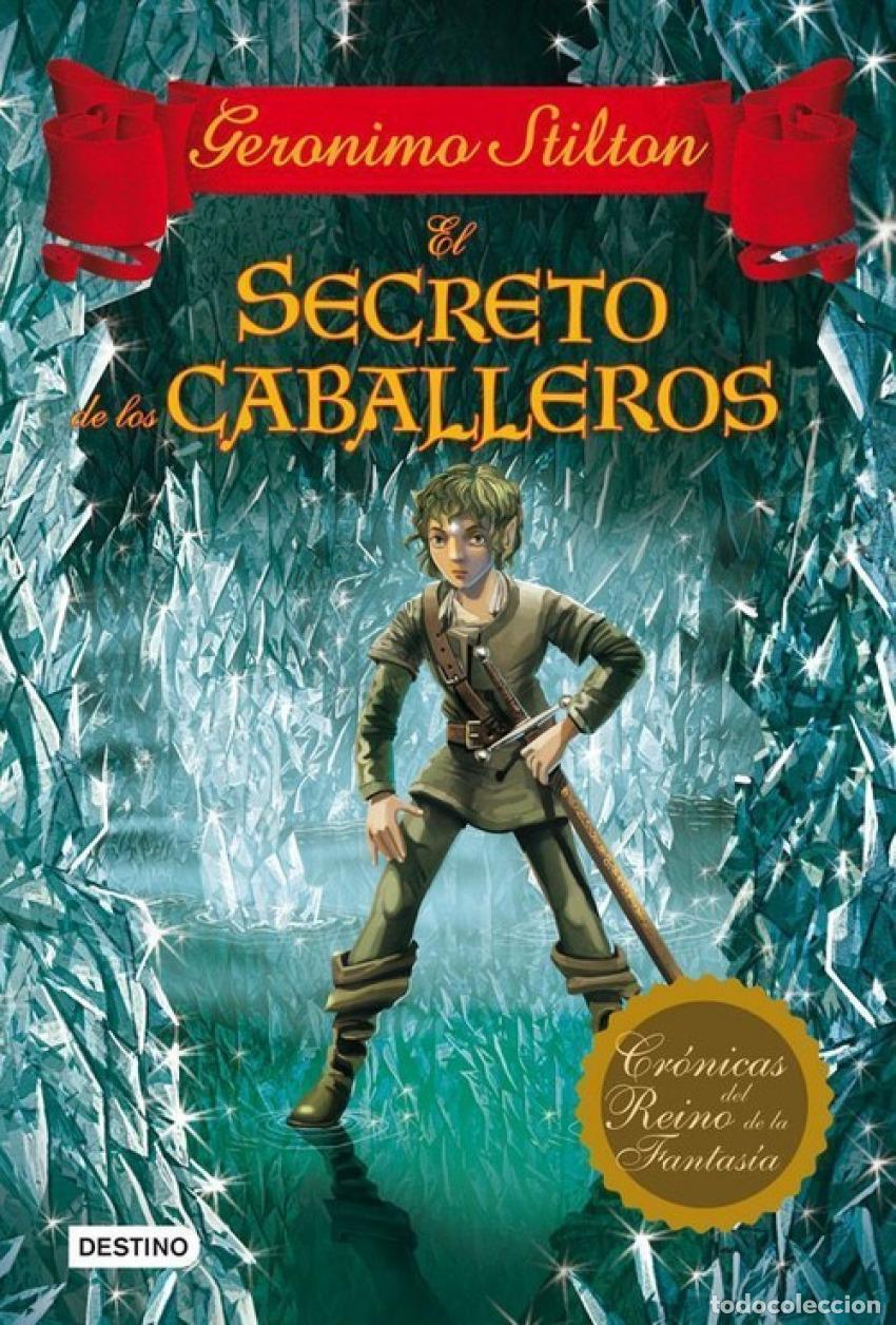 Libros: El Secreto de los Caballeros: Cr&oacute;nicas Del Reino de la Fantas&iacute;a 6 - Stilton, Ger&oacute;nimo