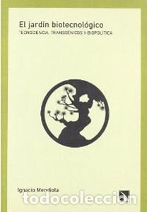 B&uuml;cher: EL JARDIN BIOTECNOLOGICO: Tecnociencia, transg&eacute;nicos y biopol&iacute;tica - Ignacio Mendiola