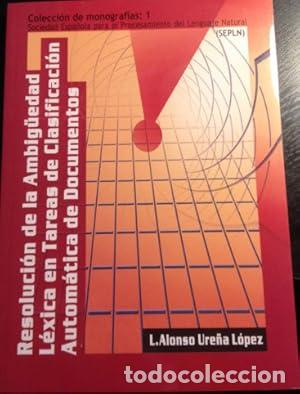 Libros: RESOLUCION DE LA AMBIG&Uuml;EDAD LEXICA EN TAREAS DE CLASIFICACION AUTOMATICA DE DOCUMENTOS. COLECCI&Oacute;N DE