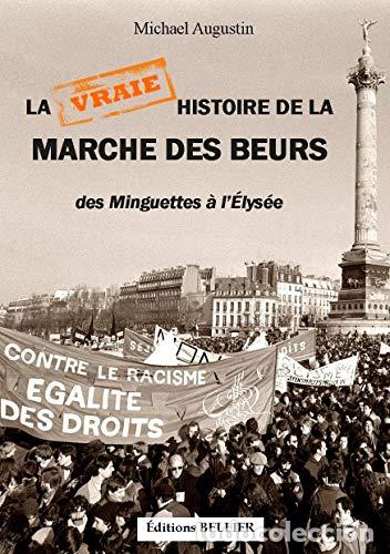 B&uuml;cher: La Vraie Histoire De La Marche Des Beurs : Des Minguettes &agrave; L'elys&eacute;e - Micha&euml;l Augustin